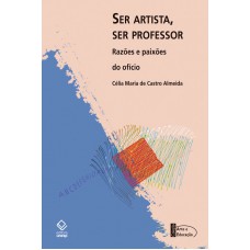 Ser artista, ser professor: Razões e paixões do ofício