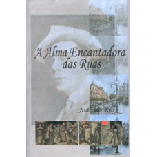 A ALMA ENCANTADORA DAS RUAS