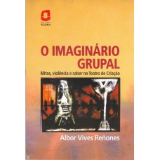 O imaginário grupal: mitos, violência e saber no teatro de criação