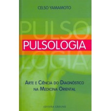 PULSOLOGIA: ARTE E CIÊNCIA DO DIAGNÓSTICO NA MEDICINA ORIENTAL