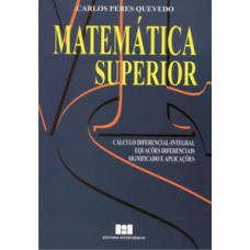 MATEMÁTICA SUPERIOR: CÁLCULO DIFERENCIAL-INTEGRAL, EQUAÇÕES DIFERENCIAIS, SIGNIFICADO E APLICAÇÕES