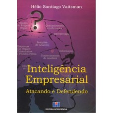 INTELIGÊNCIA EMPRESARIAL: ATACANDO E DEFENDENDO