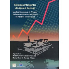 SISTEMAS INTELIGENTES DE APOIO À DECISÃO: ANÁLISE ECONÔMICA DE PROJETOS DE DESENVOLVIMENTO DE CAMPOS DE PETRÓLEO SOB INCERTEZA