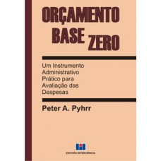 ORÇAMENTO BASE ZERO: UM INSTRUMENTO ADMINISTRATIVO PRÁTICO PARA AVALIAÇÃO DAS DESPESAS