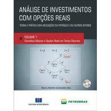 ANÁLISE DE INVESTIMENTOS COM OPÇÕES REAIS - TEORIA E PRÁTICA COM APLICAÇÕES EM PETRÓLEO E OUTROS SETORES: CONCEITOS BÁSICOS E OPÇÕES REAIS EM TEMPO DISCRETO