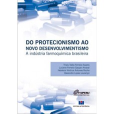 DO PROTECIONISMO AO NOVO DESENVOLVIMENTISMO: A INDÚSTRIA FARMOQUÍMICA BRASILEIRA