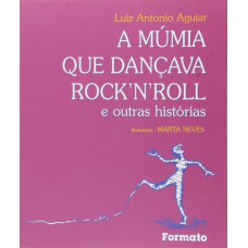 A múmia que dançava rocknroll e outras histórias