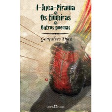I-Juca Pirama: Os Timbiras e Outros Poemas