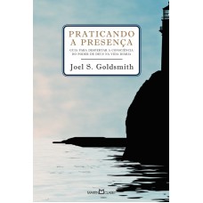 Praticando a presença: Guia para poder despertar a consciência do poder de Deus na vida diária