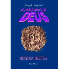 As máscaras de Deus - Volume 1 - Mitologia primitiva