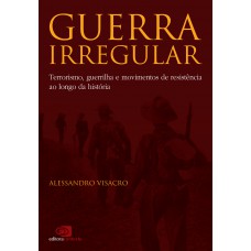 Guerra irregular: Terrorismo, guerrilha e movimentos de resistência ao longo da história