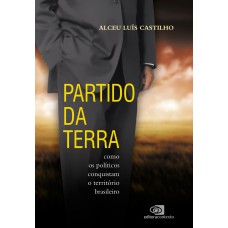 Partido da Terra: como os políticos conquistam o território brasileiro