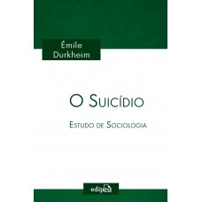 O Suicídio - Estudo de Sociologia: Coleção Émile Durkheim