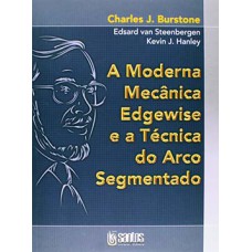 A MODERNA MECÂNICA EDGEWISE E A TÉCNICA DO ARCO SEGMENTADO