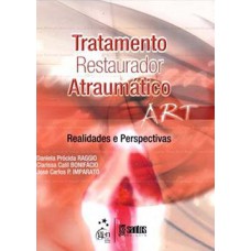 TRATAMENTO RESTAURADOR ATRAUMÁTICO (ART): REALIDADES E PERSPECTIVAS