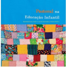 PASTORAL NA EDUCAÇÃO INFANTIL: REFERENCIAL PARA A AÇÃO PASTORAL-PEDAGÓGICA