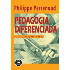 Pedagogia Diferenciada: Das Intenções à Ação