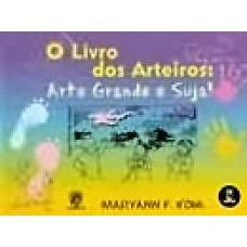 O Livro Dos Arteiros:Arte Grande E Suja