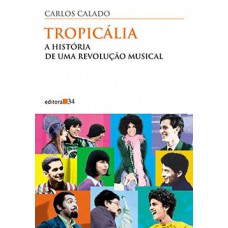 TROPICÁLIA: A HISTÓRIA DE UMA REVOLUÇÃO MUSICAL