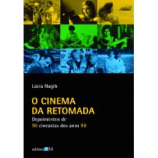 O CINEMA DA RETOMADA: DEPOIMENTOS DE 90 CINEASTAS DOS ANOS 90