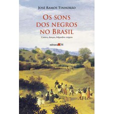 OS SONS DOS NEGROS NO BRASIL: CANTOS, DANÇAS, FOLGUEDOS: ORIGENS