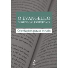 O EVANGELHO SEGUNDO O ESPIRITISMO: ORIENTAÇÕES PARA O ESTUDO