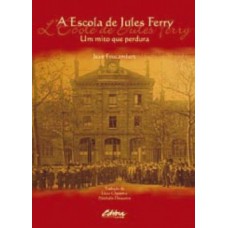 A ESCOLA DE JULES FERRY: UM MITO QUE PERDURA