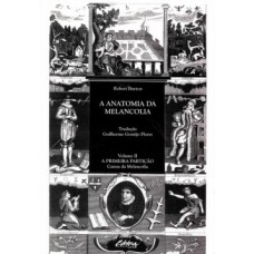 A ANATOMIA DA MELANCOLIA: A PRIMEIRA PARTIÇÃO: CAUSAS DA MELANCOLIA