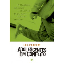 ADOLESCENTES EM CONFLITO: OS 36 PROBLEMAS MAIS COMUNS NA ADOLESCÊNCIA