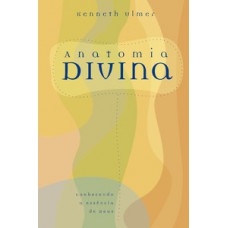 ANATOMIA DIVINA: CONHECENDO A ESSÊNCIA DE DEUS