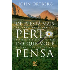 DEUS ESTÁ MAIS PERTO DO QUE VOCÊ PENSA: SE DEUS ESTÁ SEMPRE CONOSCO, POR QUE É TÃO DIFÍCIL ENCONTRÁ-LO?