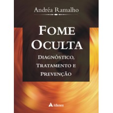 FOME OCULTA: DIAGNÓSTICO, TRATAMENTO E PREVENÇÃO