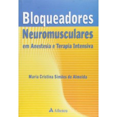 BLOQUEADORES NEUROMUSCULARES EM ANESTESIA E TERAPIA INTENSIVA