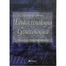 ENDOCRINOLOGIA GINECOLÓGICA: ASPECTOS CONTEMPORÂNEOS