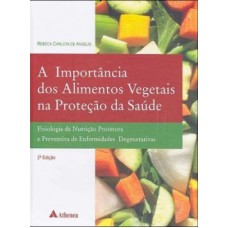 A IMPORTÂNCIA DOS ALIMENTOS VEGETAIS NA PROTEÇÃO DA SAÚDE: FISIOLOGIA DA NUTRIÇÃO PROTETORA E PREVENTIVA DE ENFERMIDADES DEGENERATIVAS