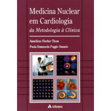 MEDICINA NUCLEAR EM CARDIOLOGIA DA METODOLOGIA À CLÍNICA