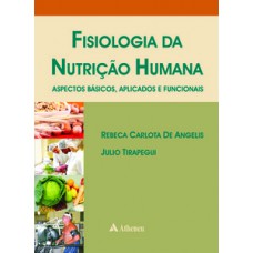 FISIOLOGIA DA NUTRIÇÃO HUMANA: ASPECTOS BÁSICOS, APLICADOS E FUNCIONAIS