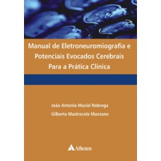 MANUAL DE ELETRONEUROMIOGRAFIA E POTENCIAIS EVOCADOS CEREBRAIS PARA A PRÁTICA CLÍNICA