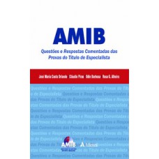 AMIB: QUESTÕES E RESPOSTAS COMENTADAS DAS PROVAS DO TÍTULO DE ESPECIALISTA