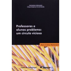 PROFESSORES E ALUNOS PROBLEMA: UM CÍRCULO VICIOSO