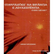 CONVULSÕES NA INFÂNCIA E ADOLESCÊNCIA: COMO LIDAR?