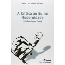 A CRÍTICA AO EU NA MODERNIDADE: (EM MONTAIGNE E FREUD)