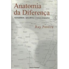 ANATOMIA DA DIFERENÇA: NORMALIDADE, DEFICIÊNCIA E OUTRAS INVENÇÕES