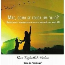 MÃE, COMO SE EDUCA UM FILHO?: NARRATIVAS E PENSAMENTOS ATUAIS DE UMA MÃE DOS ANOS 70