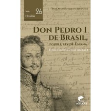 DON PEDRO I DE BRASIL, POSIBLE REY DE ESPANHA: UNA CONSPIRACIÓN LIBERAL