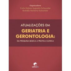 ATUALIZAÇÕES EM GERIATRIA E GERONTOLOGIA: DA PESQUISA BÁSICA À PRÁTICA CLÍNICA