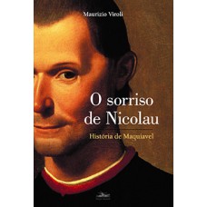 O SORRISO DE NICOLAU: HISTÓRIA DE MAQUIAVEL