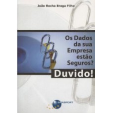 OS DADOS DE SUA EMPRESA ESTÃO SEGUROS? DUVIDO!