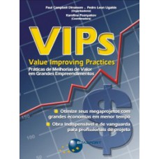 VIPS (VALUE IMPROVING PRACTICES): PRÁTICAS DE MELHORIA DE VALOR EM GRANDES EMPREENDIMENTOS