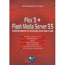 FLEX 3 + FLASH MEDIA SERVER 3.5: DESENVOLVIMENTO DE APLICAÇÕES RICAS PARA A WEB